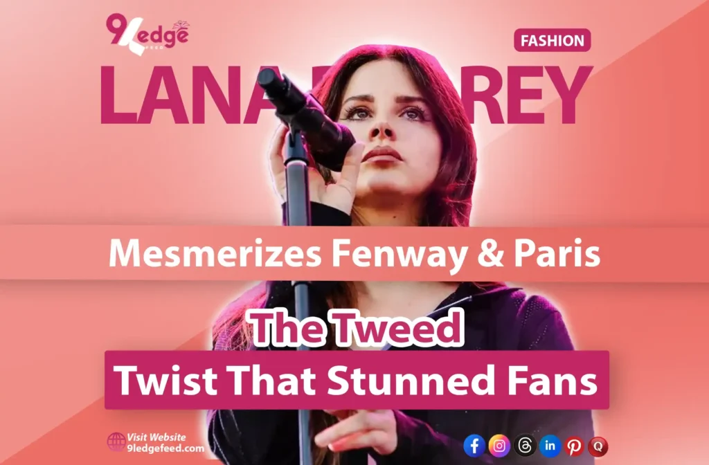 Lana Del Rey Paris: The Tweed Twist. 9ledge feed